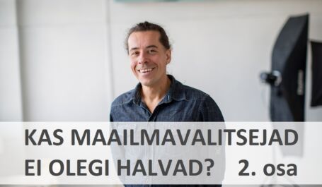 Kas maailmavalitsejad ei olegi halvad? 2. osa: Kas nad takistavad sinu elu ja edu? Kas maailmavalitsejad ei olegi halvad? 2. osa: Kas nad takistavad sinu elu ja edu?
