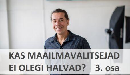 Kas maailmavalitsejad ei olegi halvad? 3. osa: Miks nad valetavad? Kas maailmavalitsejad ei olegi halvad? 3. osa: Miks nad valetavad?