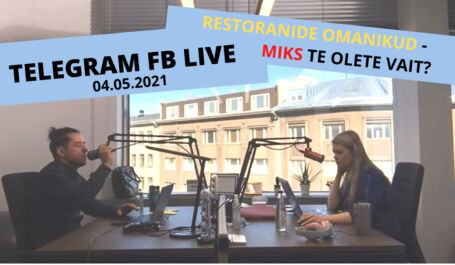 Telegrami FB live 4. mai 2021: restoranide omanikud – miks te olete vait?