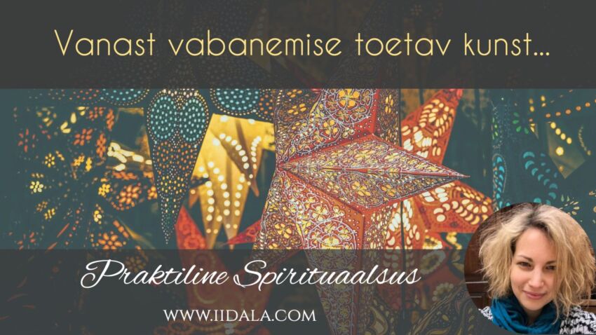 IIDALA “Praktiline Spirituaalsus” #5: vanast vabanemise toetav kunst